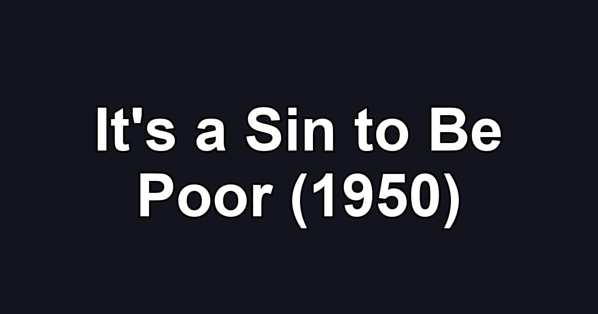 It's a Sin to Be Poor (1950)