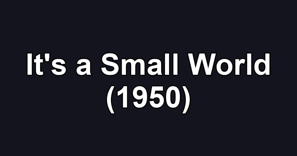 It's a Small World (1950)