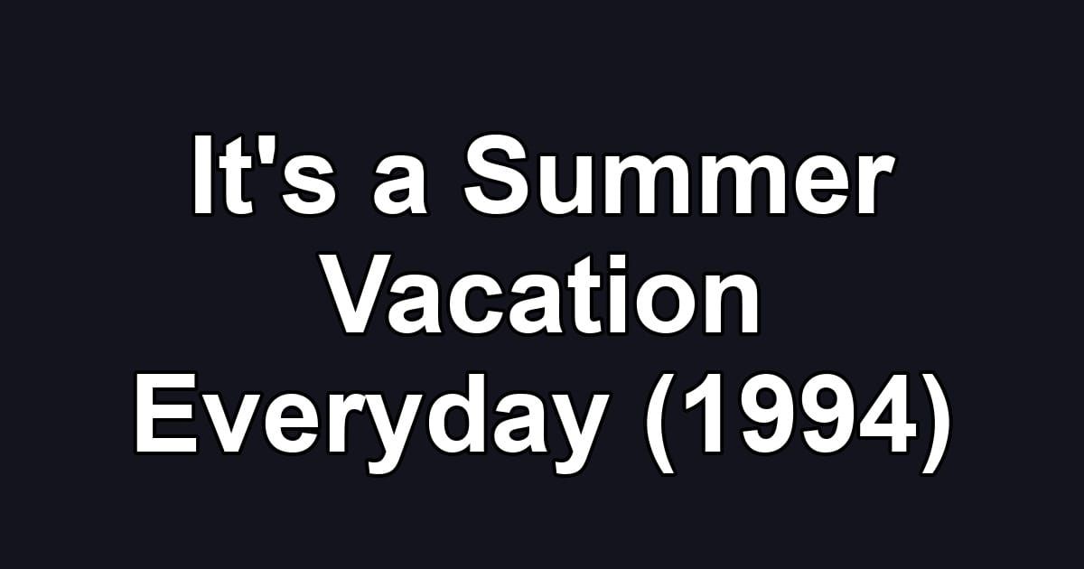 It's a Summer Vacation Everyday (1994)