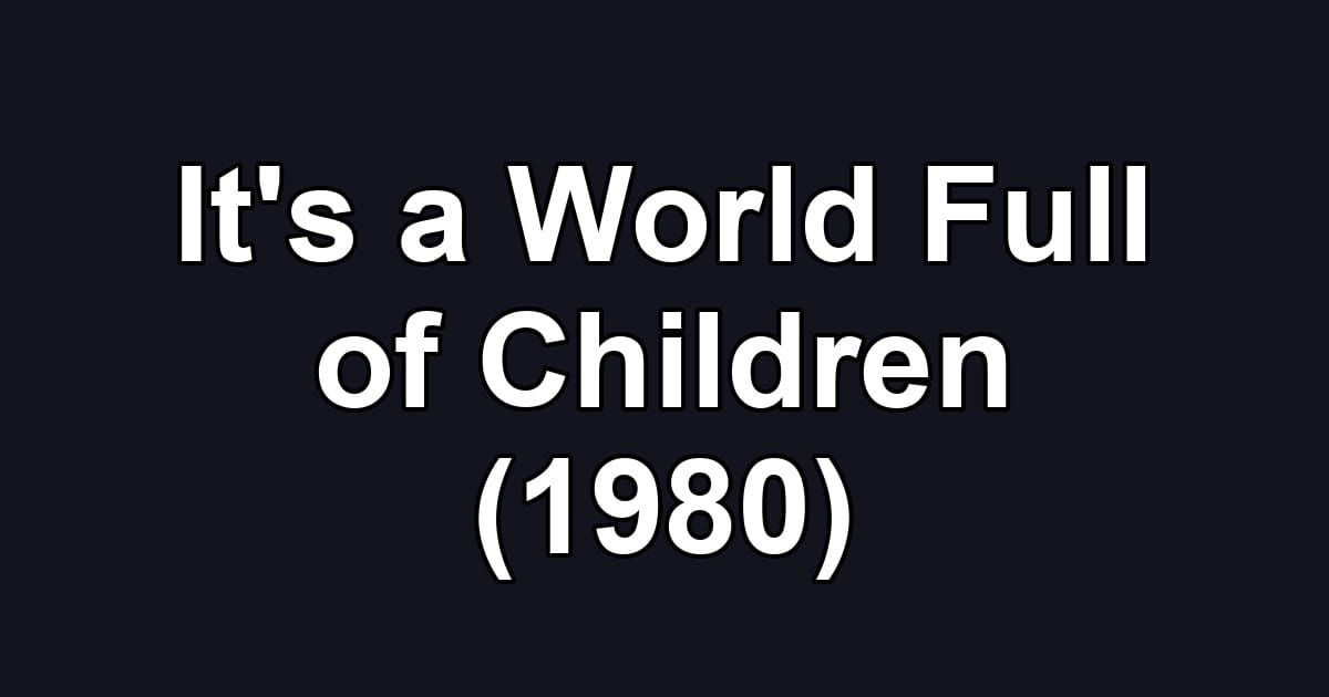 It's a World Full of Children (1980)