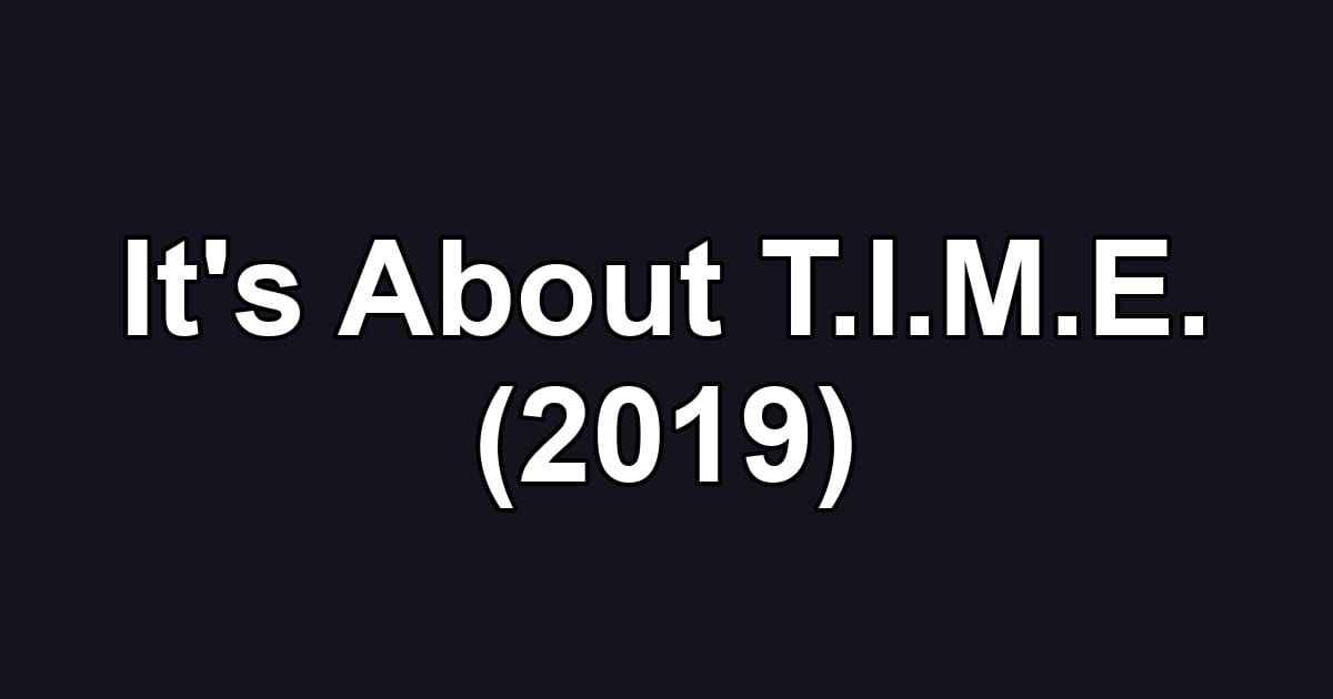 It's About T.I.M.E. (2019)