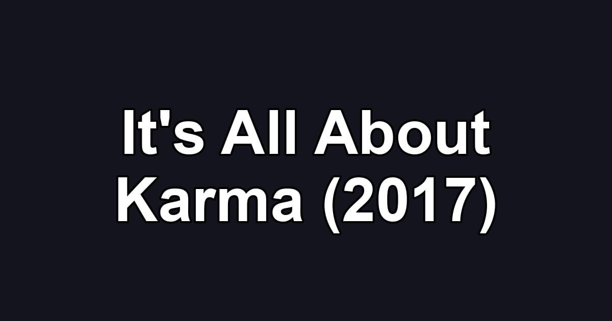 It's All About Karma (2017)