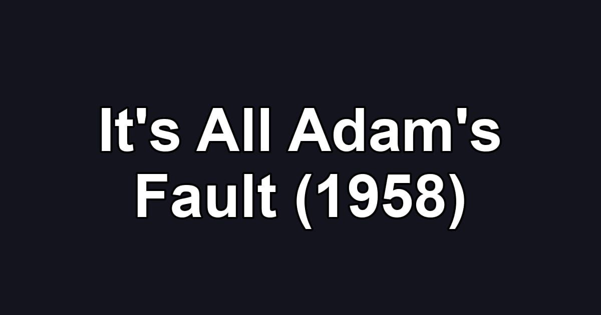 It's All Adam's Fault (1958)