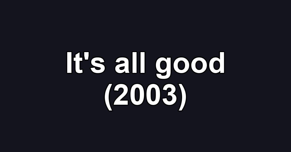 It's all good (2003)