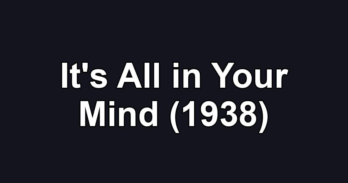 It's All in Your Mind (1938)