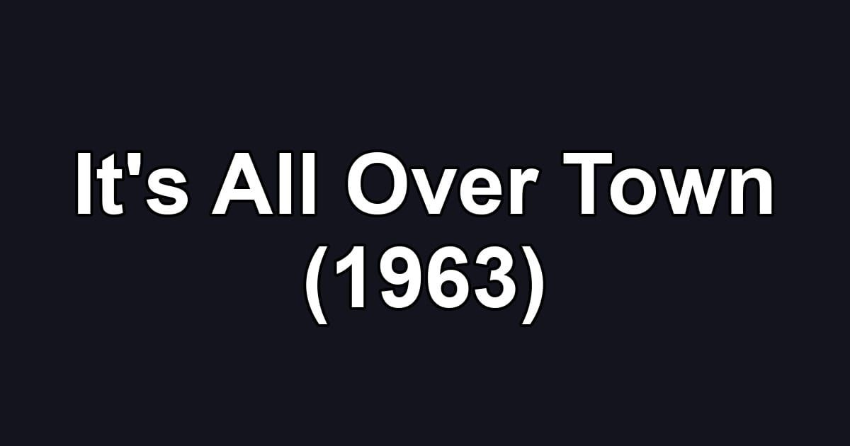 It's All Over Town (1963)