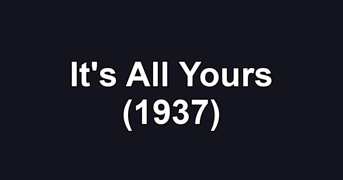 It's All Yours (1937)