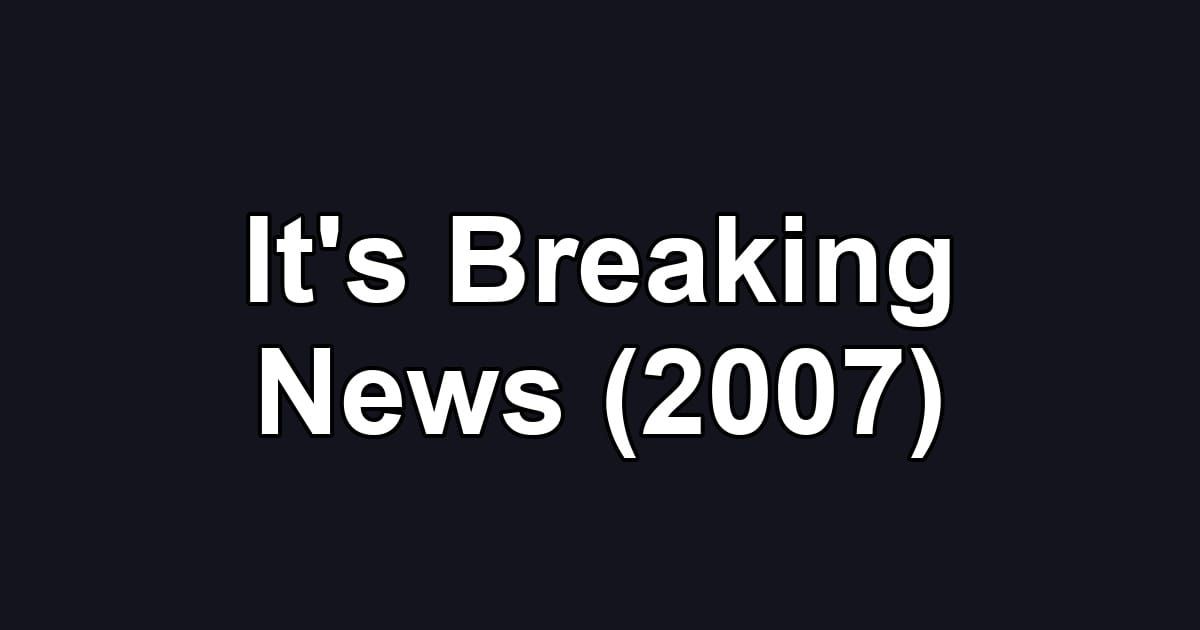 It's Breaking News (2007)