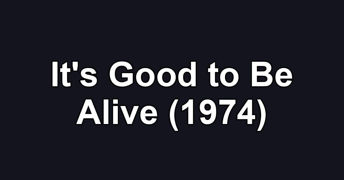 It's Good to Be Alive (1974)