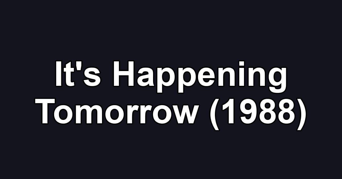 It's Happening Tomorrow (1988)