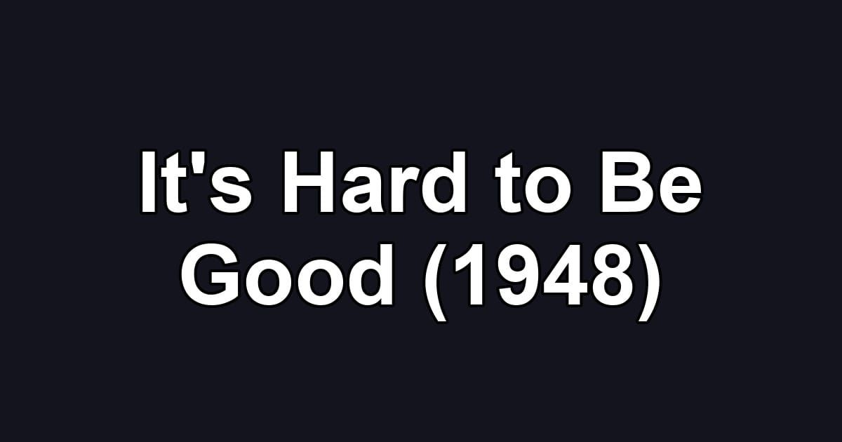It's Hard to Be Good (1948)