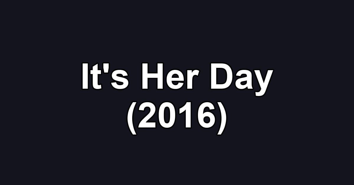 It's Her Day (2016)