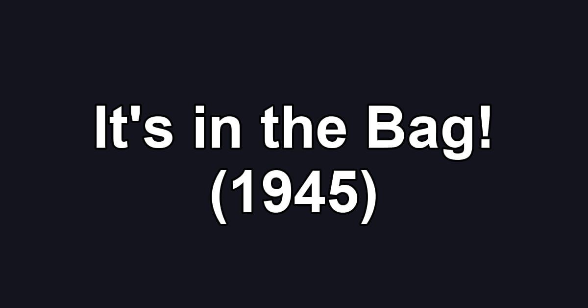 It's in the Bag! (1945)