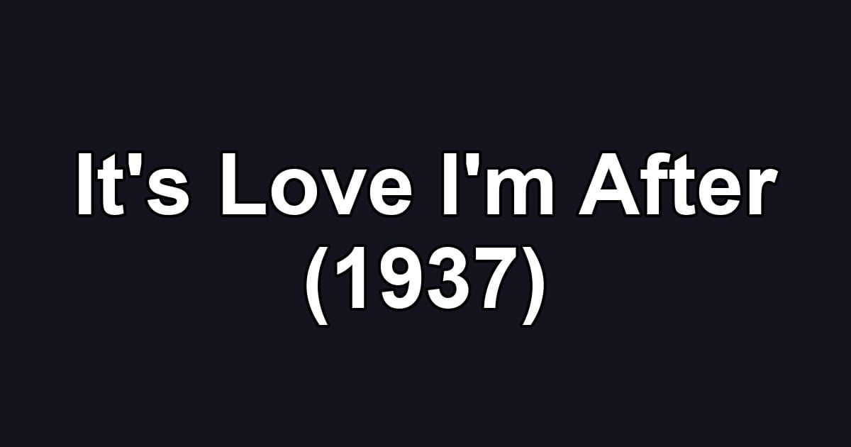 It's Love I'm After (1937)