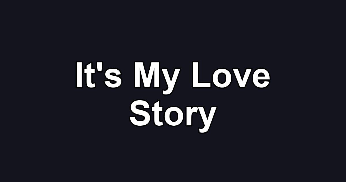 It's My Love Story