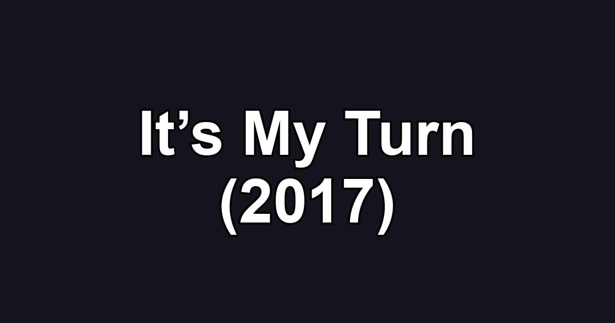 It’s My Turn (2017)