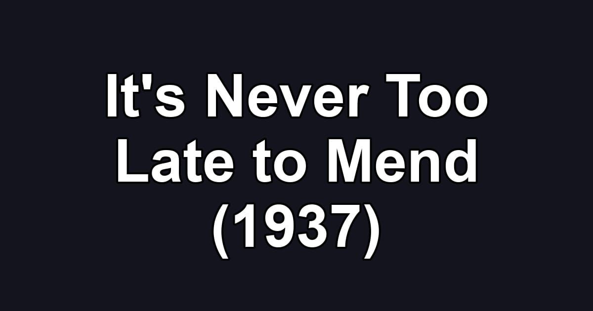 It's Never Too Late to Mend (1937)