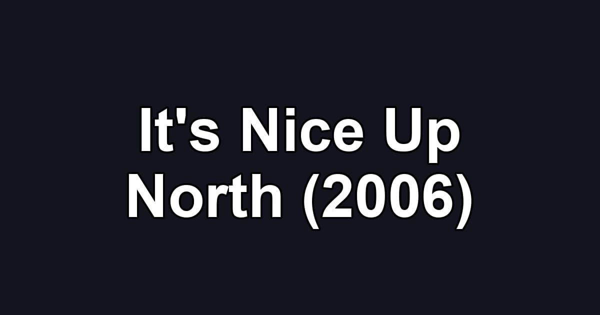 It's Nice Up North (2006)