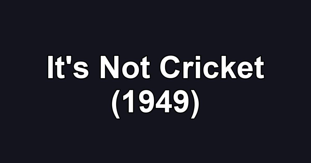 It's Not Cricket (1949)