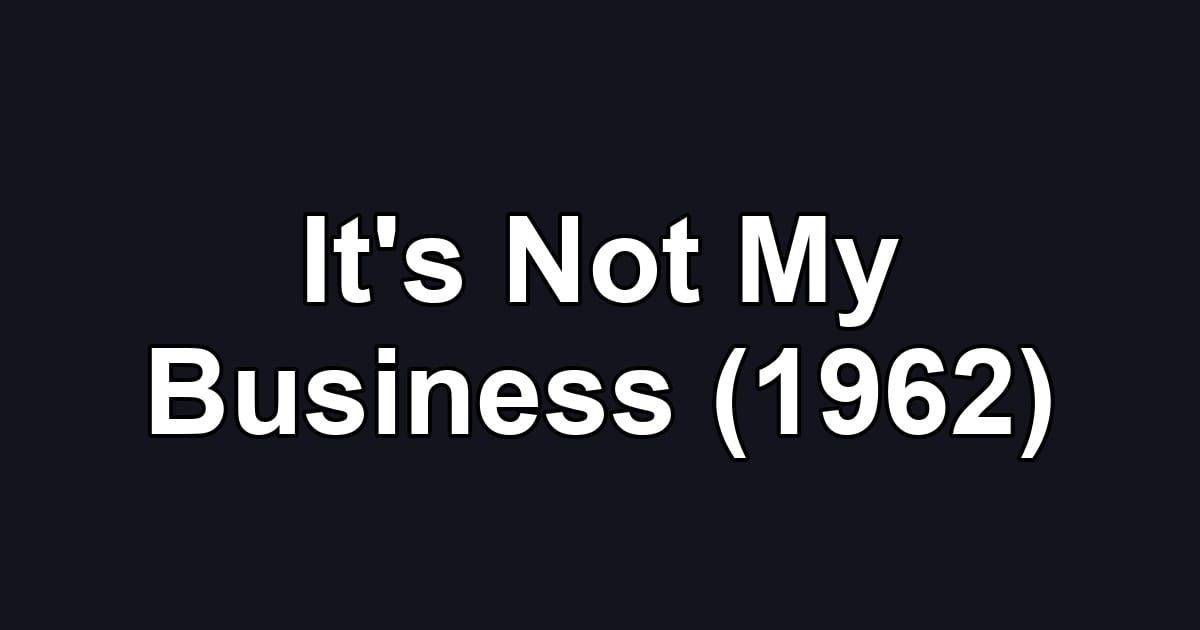 It's Not My Business (1962)