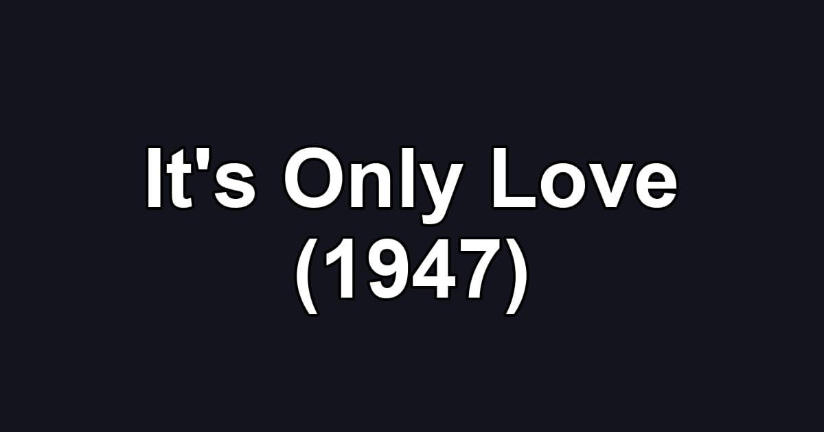 It's Only Love (1947)