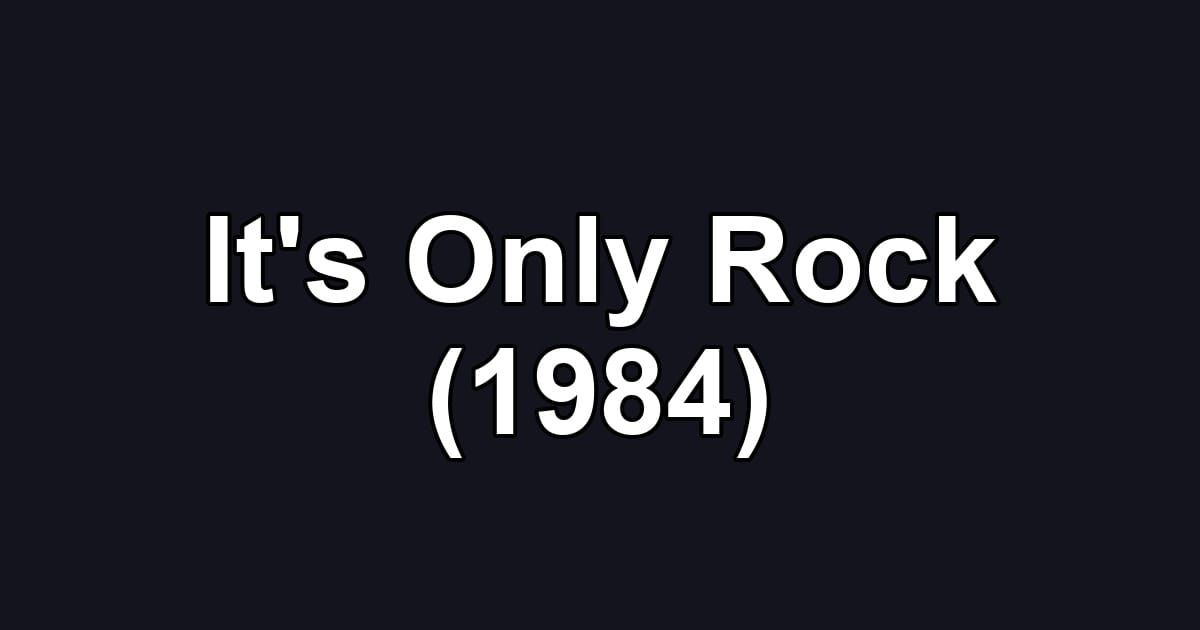 It's Only Rock (1984)