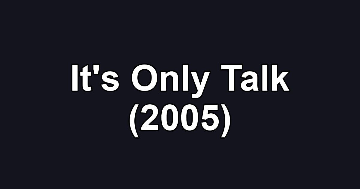 It's Only Talk (2005)
