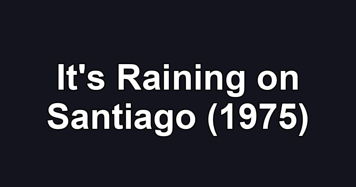 It's Raining on Santiago (1975)