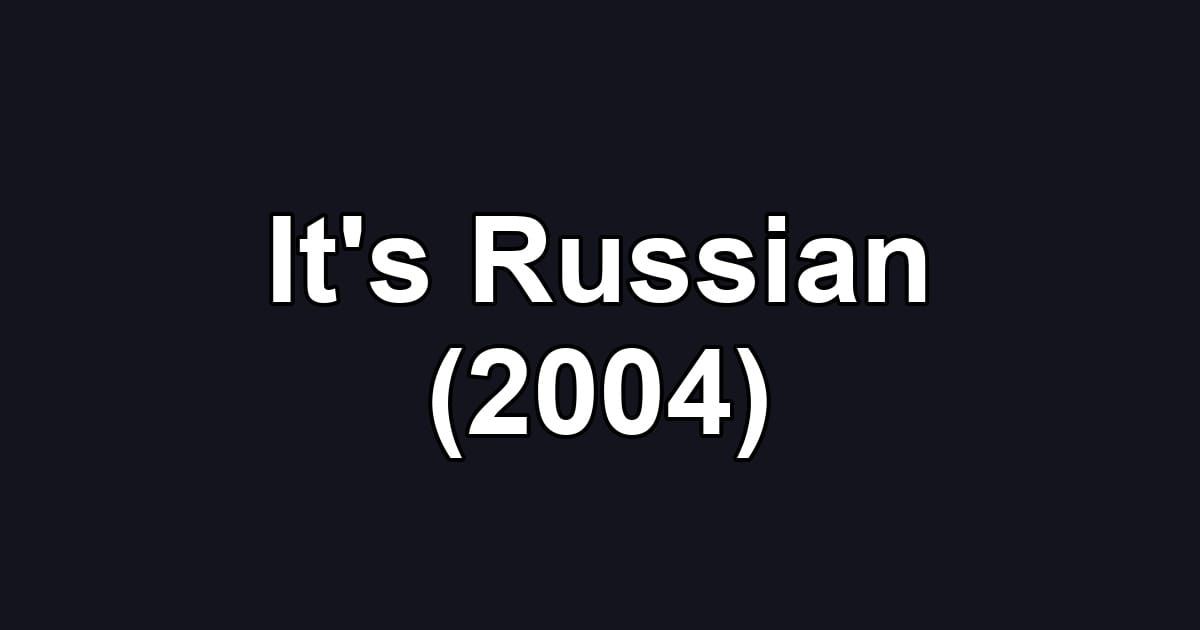 It's Russian (2004)