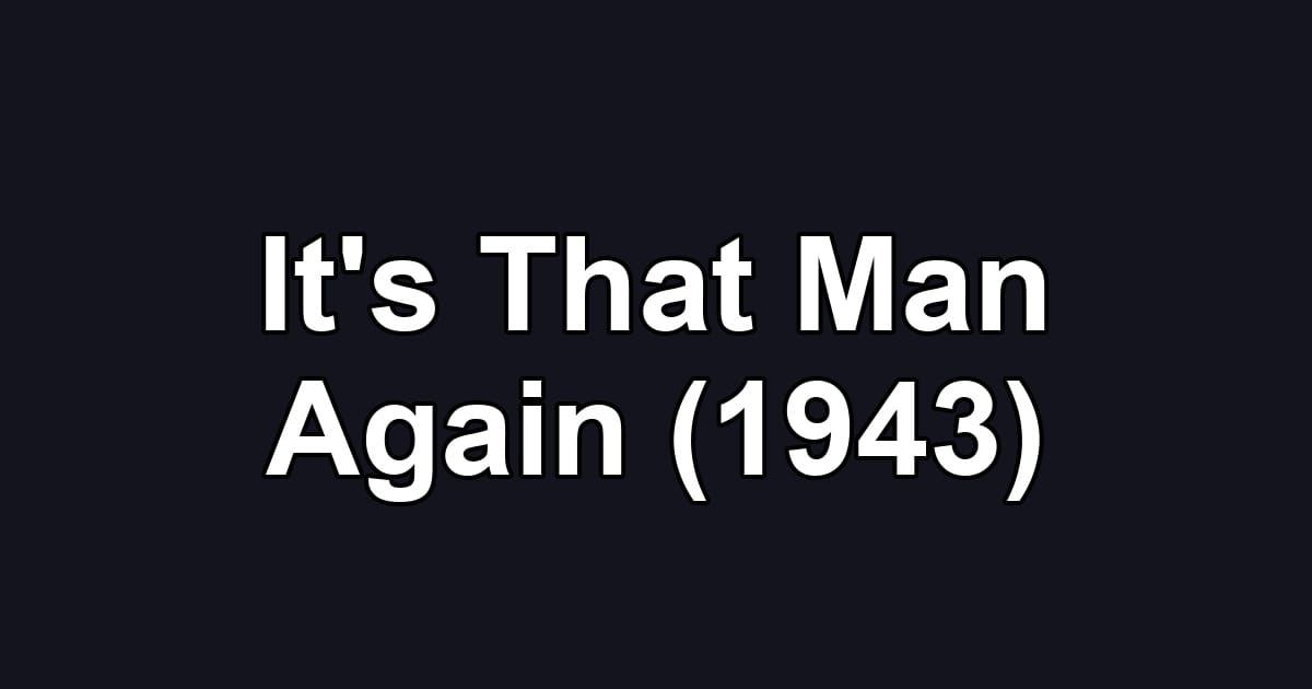 It's That Man Again (1943)