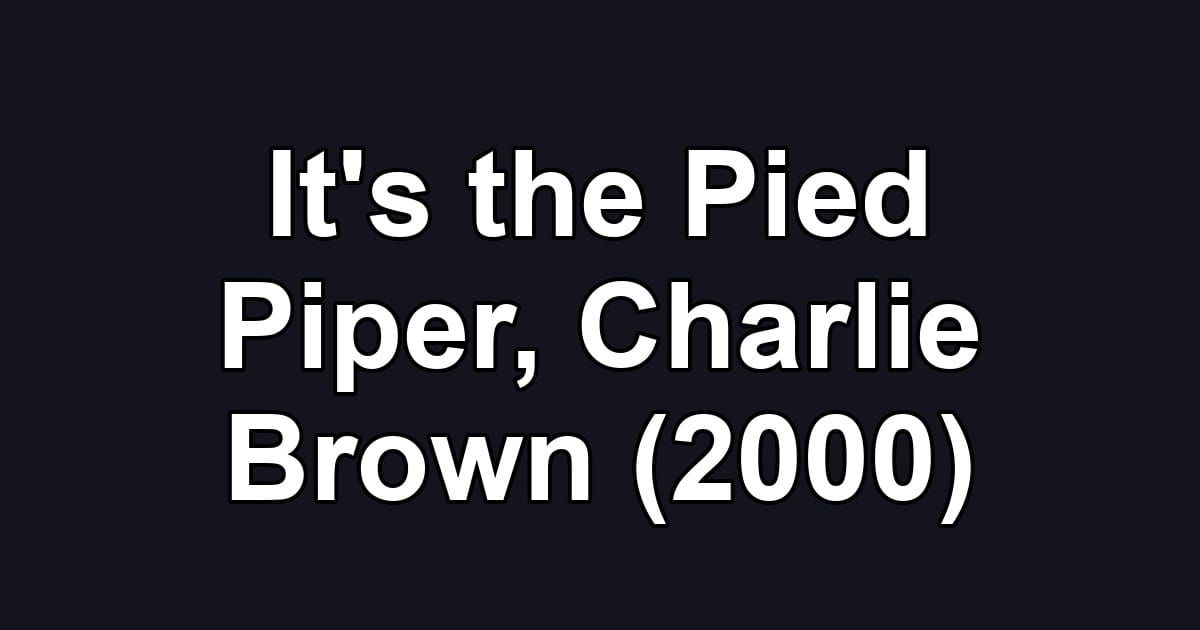 It's the Pied Piper, Charlie Brown (2000)