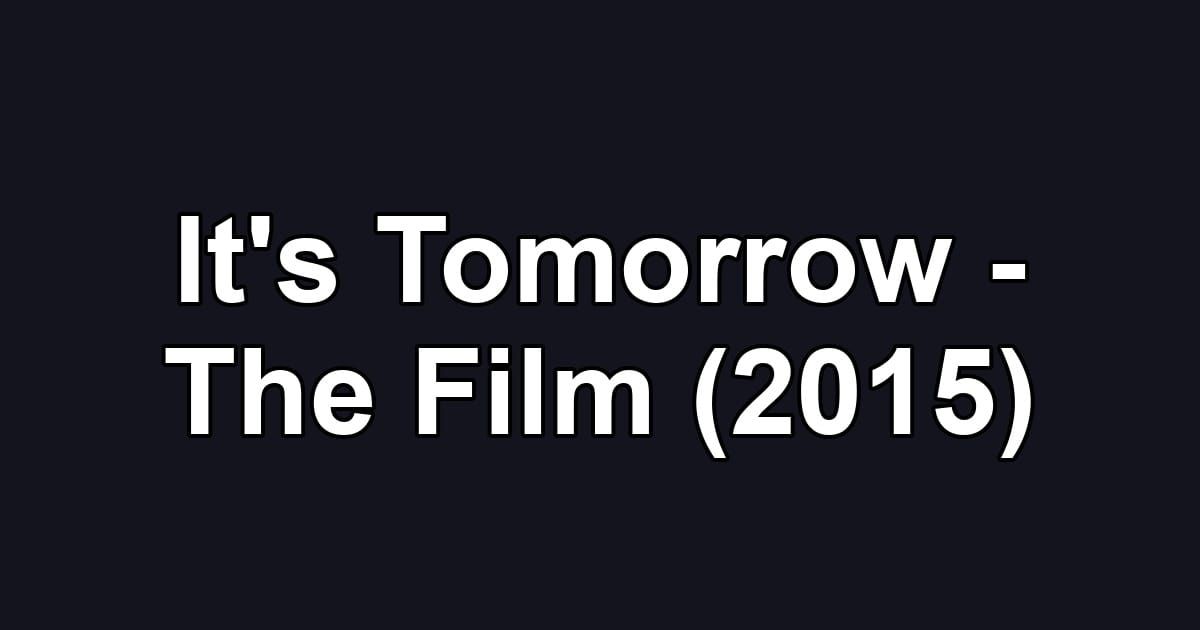 It's Tomorrow - The Film (2015)