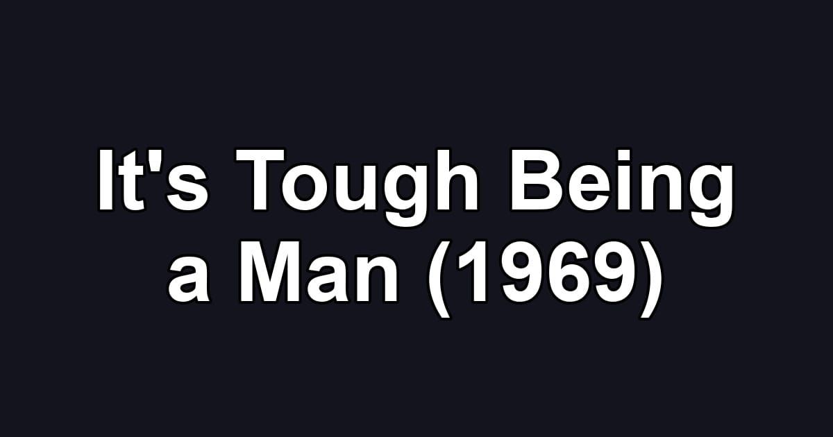 It's Tough Being a Man (1969)