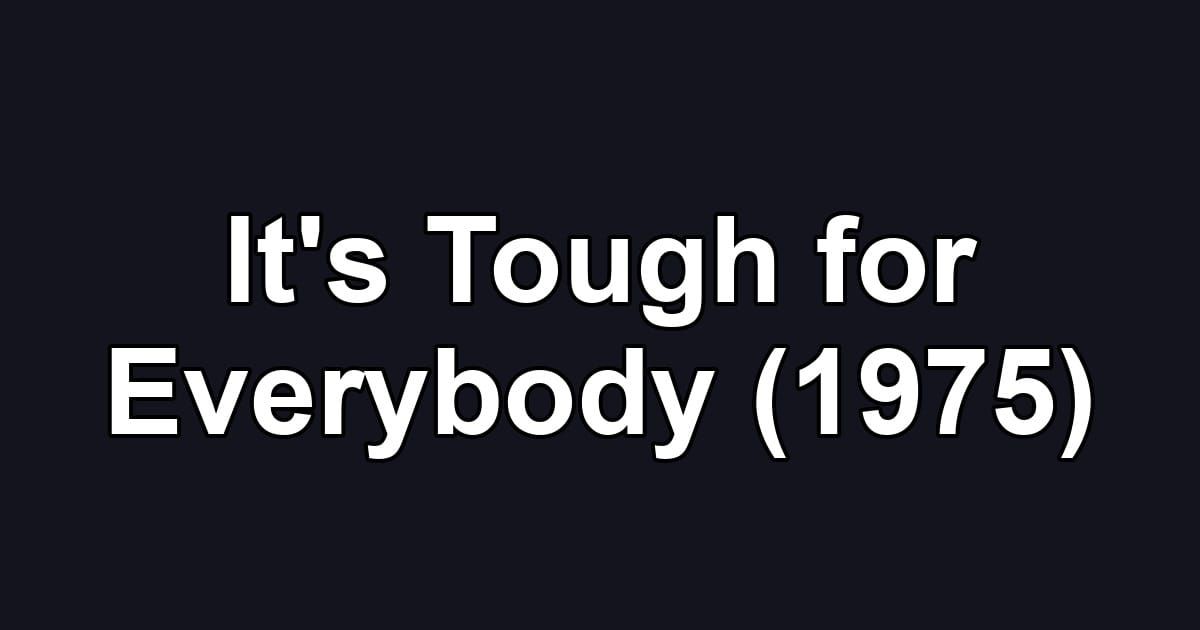 It's Tough for Everybody (1975)