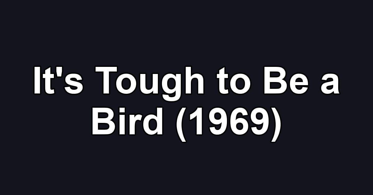 It's Tough to Be a Bird (1969)