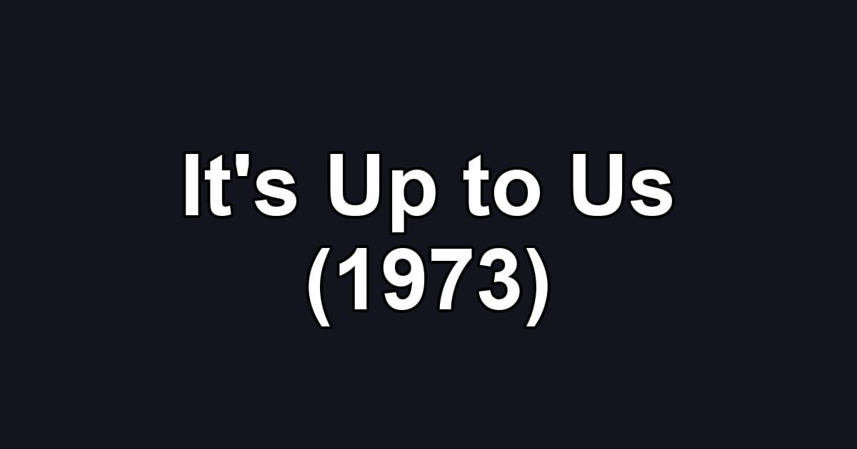 It's Up to Us (1973)