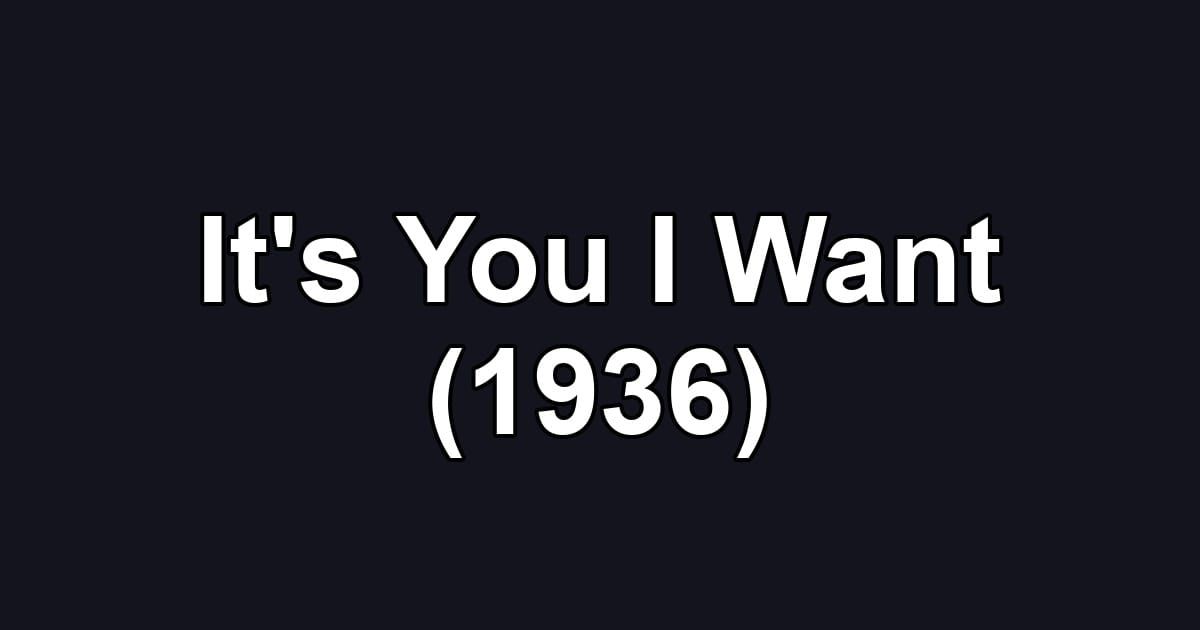 It's You I Want (1936)