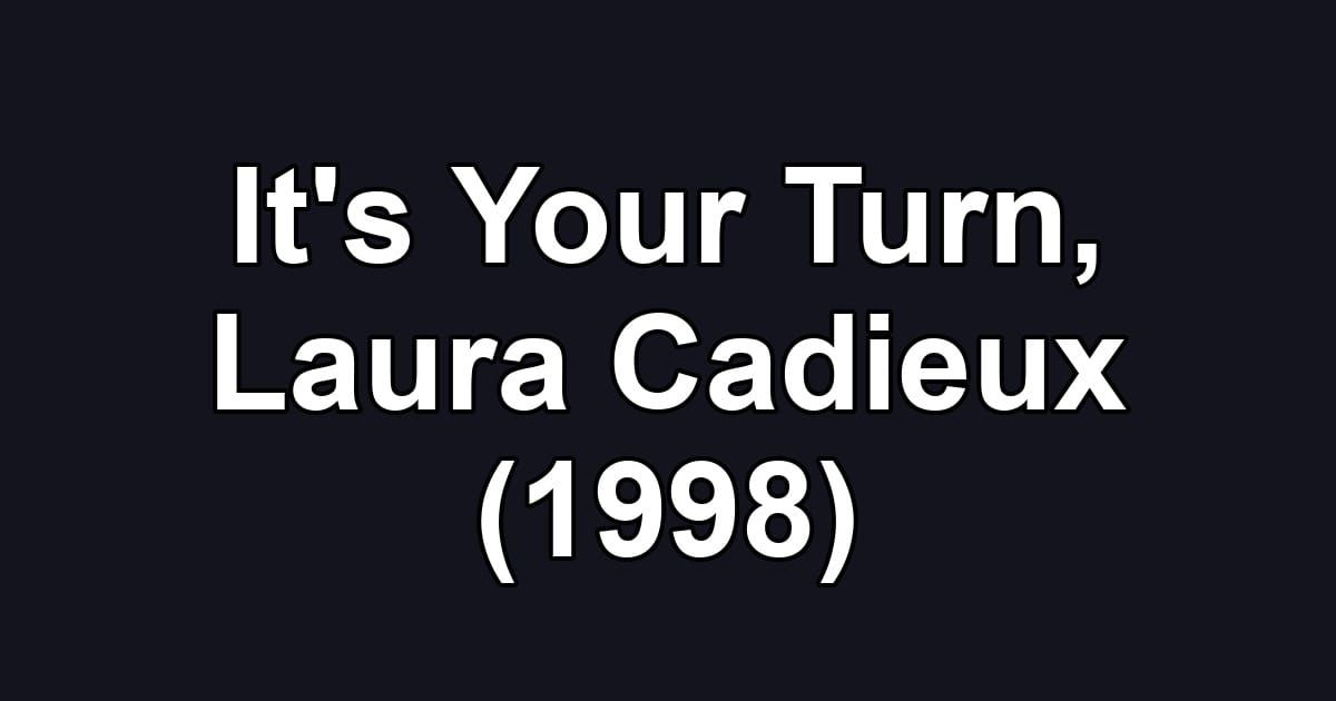 It's Your Turn, Laura Cadieux (1998)