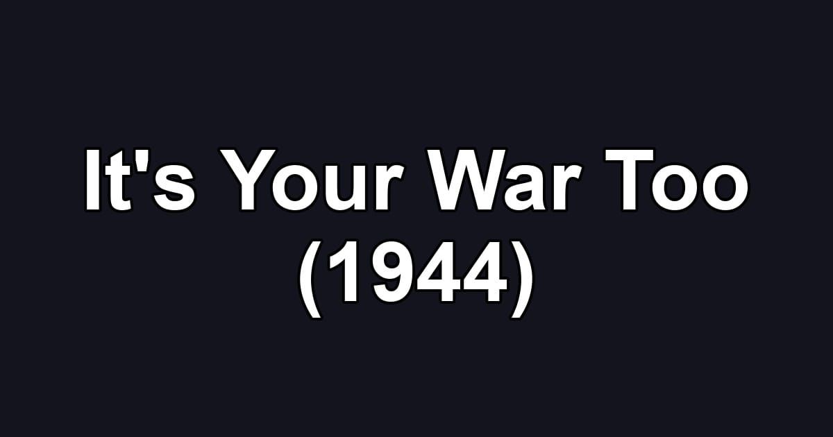 It's Your War Too (1944)