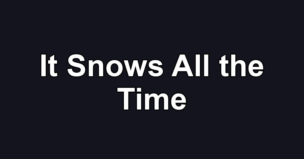 It Snows All the Time