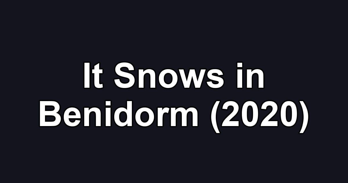 It Snows in Benidorm (2020)