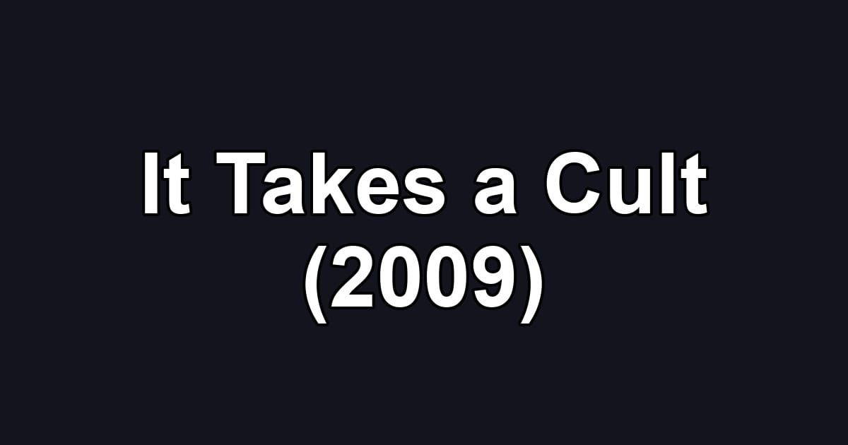 It Takes a Cult (2009)
