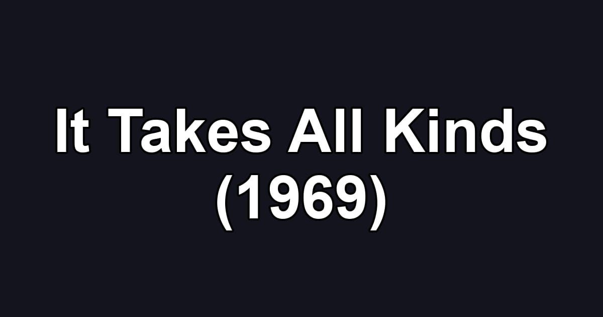 It Takes All Kinds (1969)