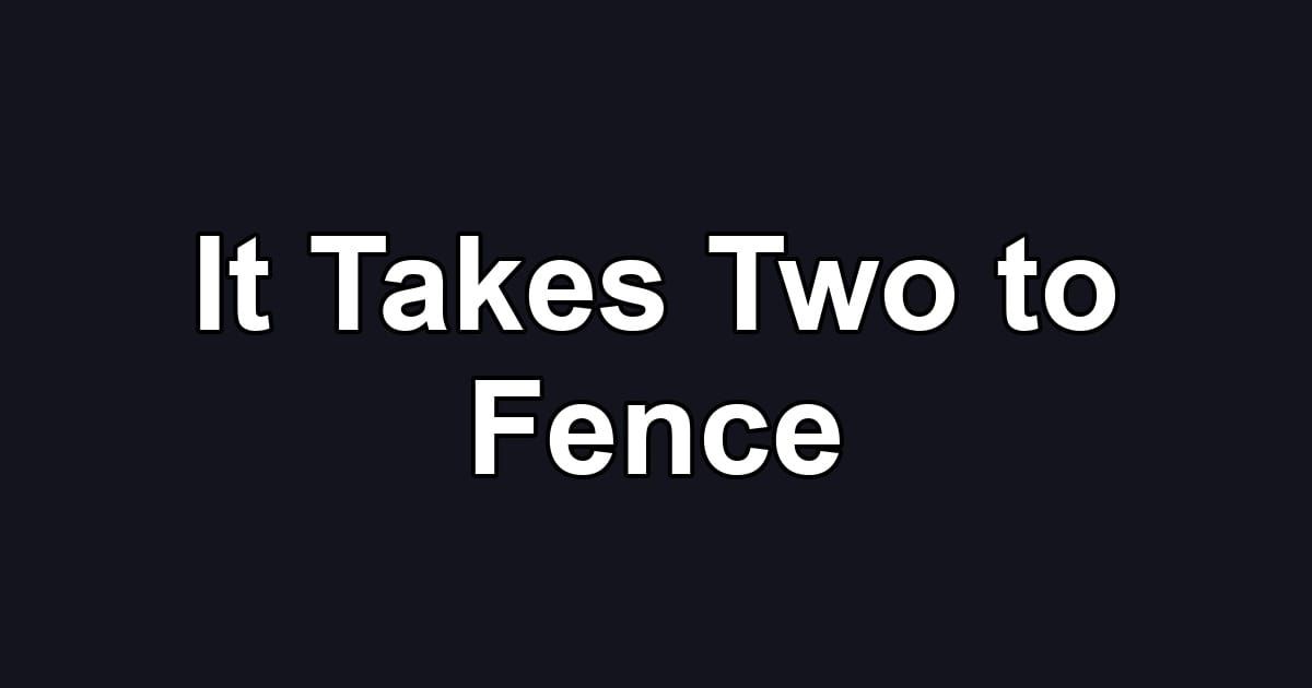It Takes Two to Fence