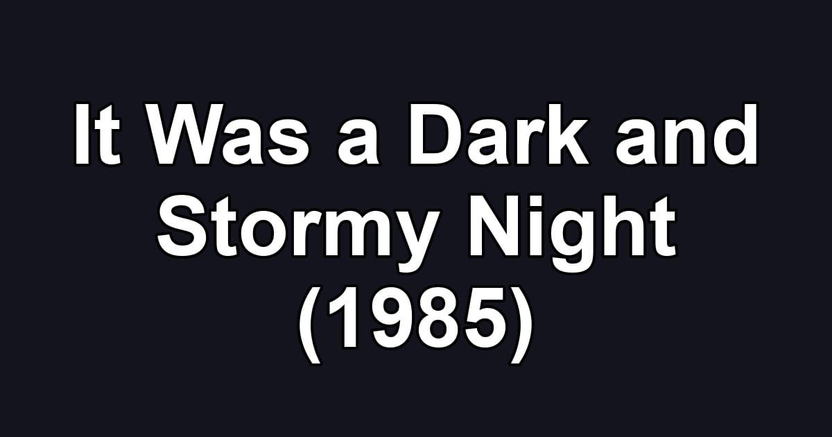 It Was a Dark and Stormy Night (1985)