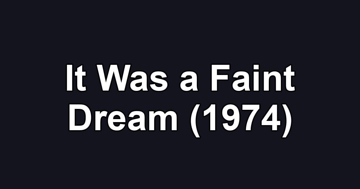 It Was a Faint Dream (1974)