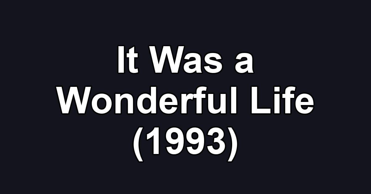 It Was a Wonderful Life (1993)