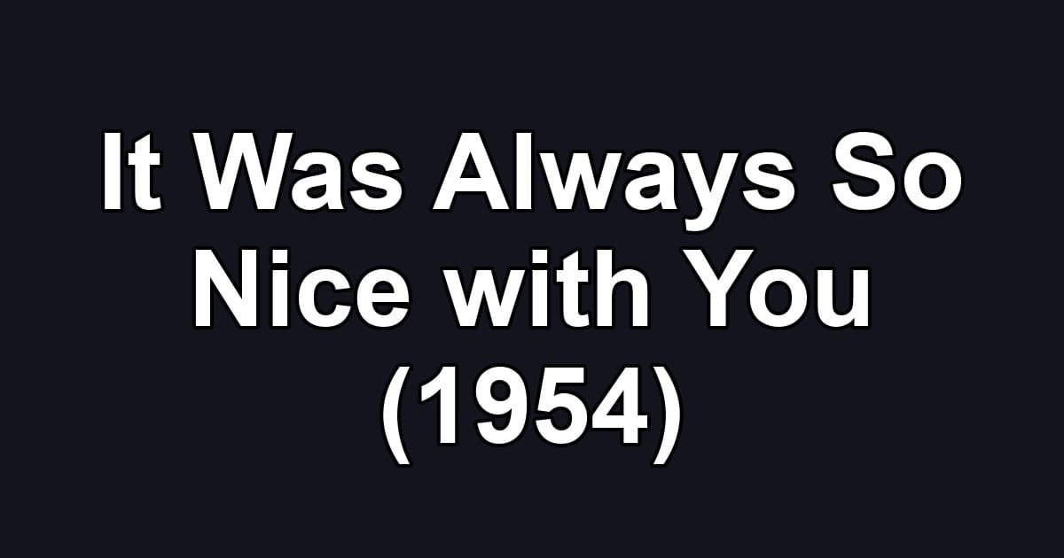 It Was Always So Nice with You (1954)