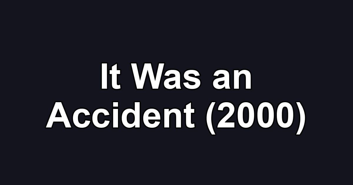 It Was an Accident (2000)