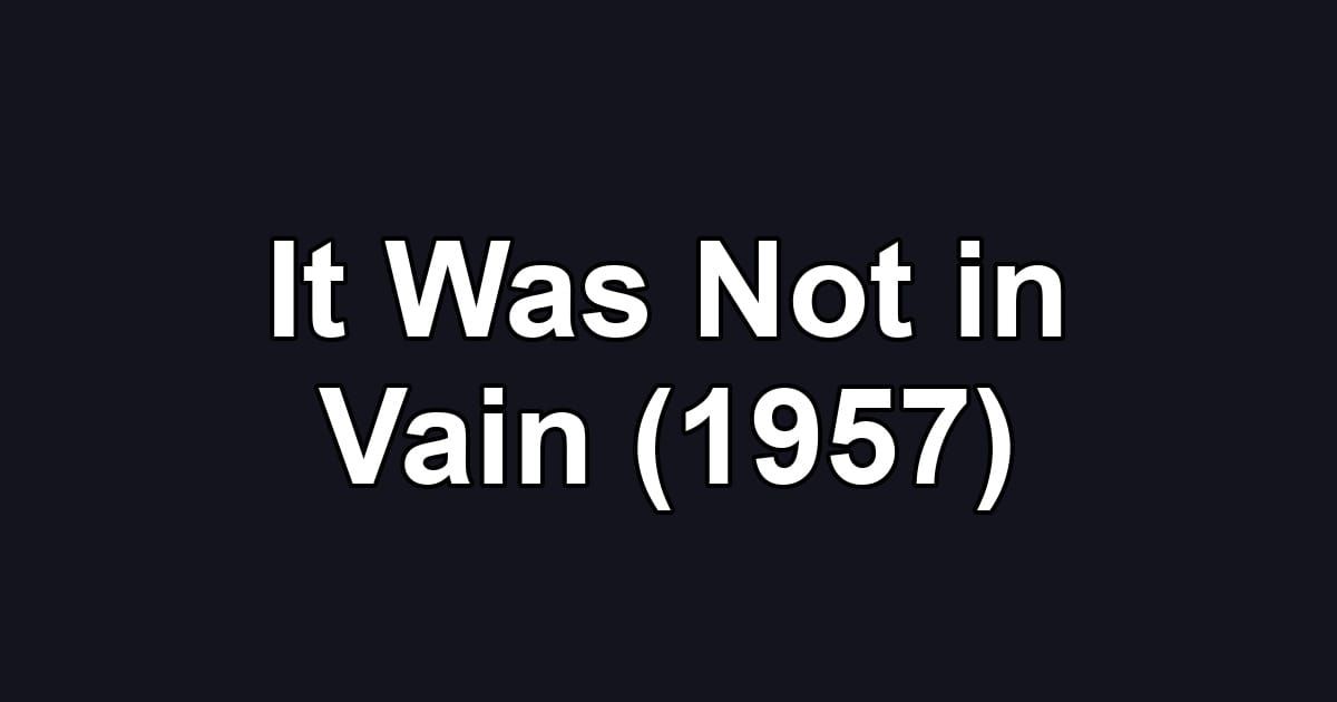 It Was Not in Vain (1957)